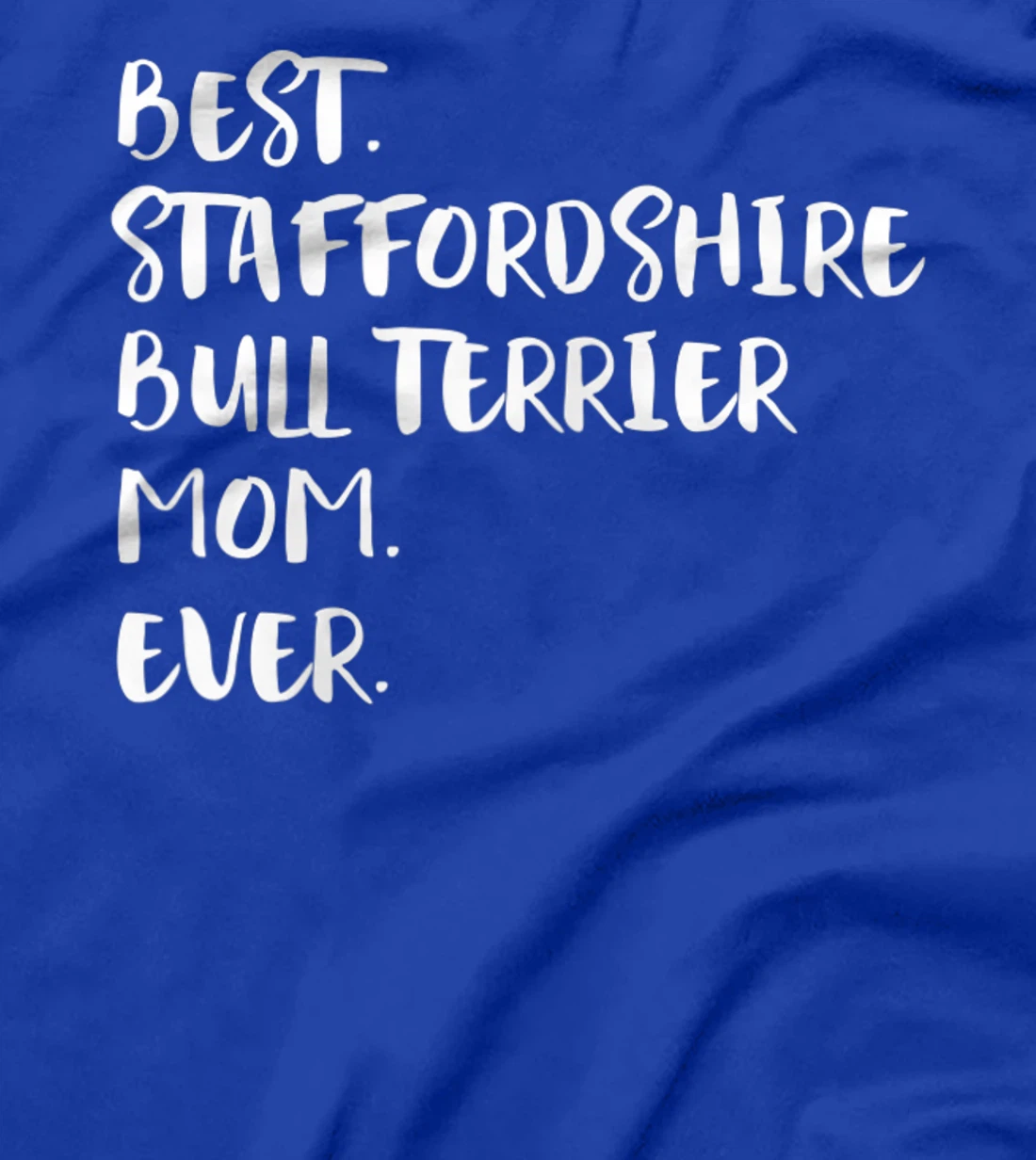 Best Staffordshire Bull Terrier Mom Ever T-Shirt, Women T-Shirt