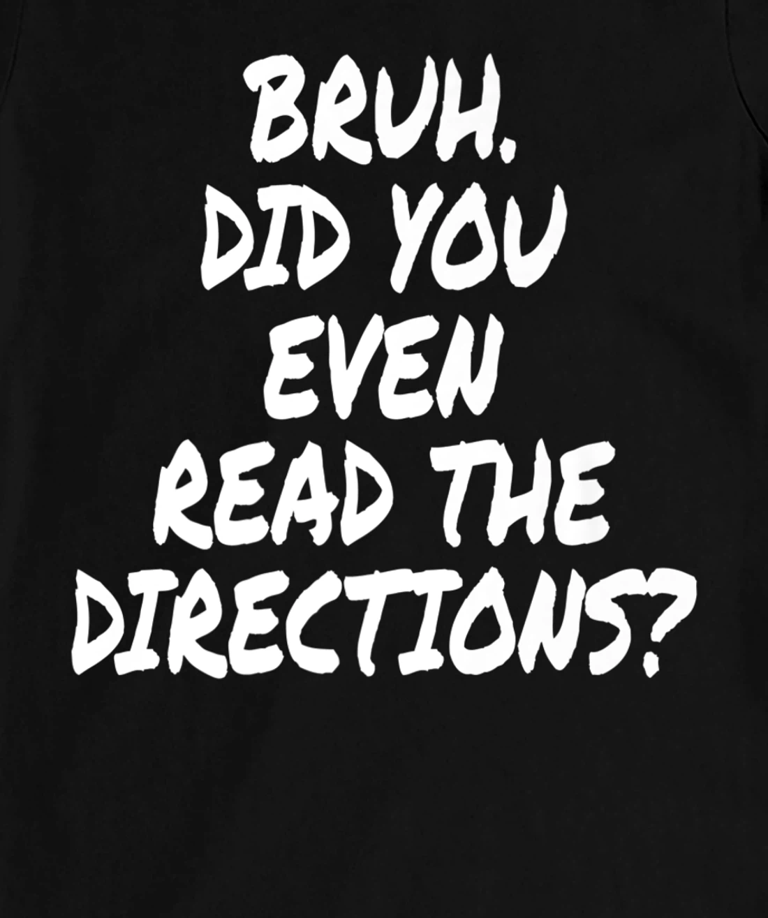 Bruh Did You Even Read The Directions Teacher Saying Quote T-Shirt, Women T-Shirt