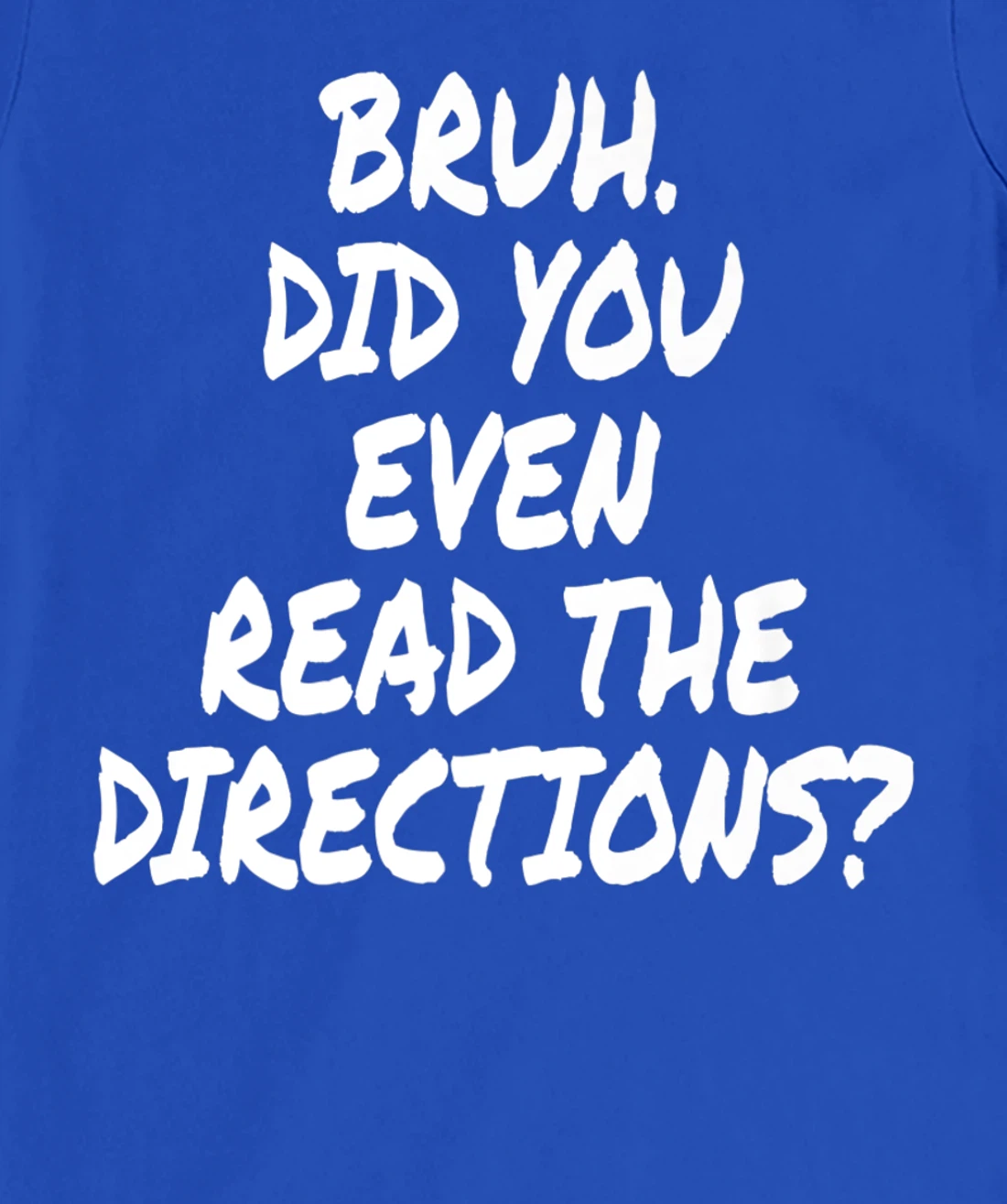 Bruh Did You Even Read The Directions Teacher Saying Quote T-Shirt, Women T-Shirt