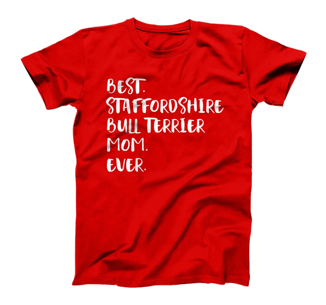 Best Staffordshire Bull Terrier Mom Ever T-Shirt, Women T-Shirt