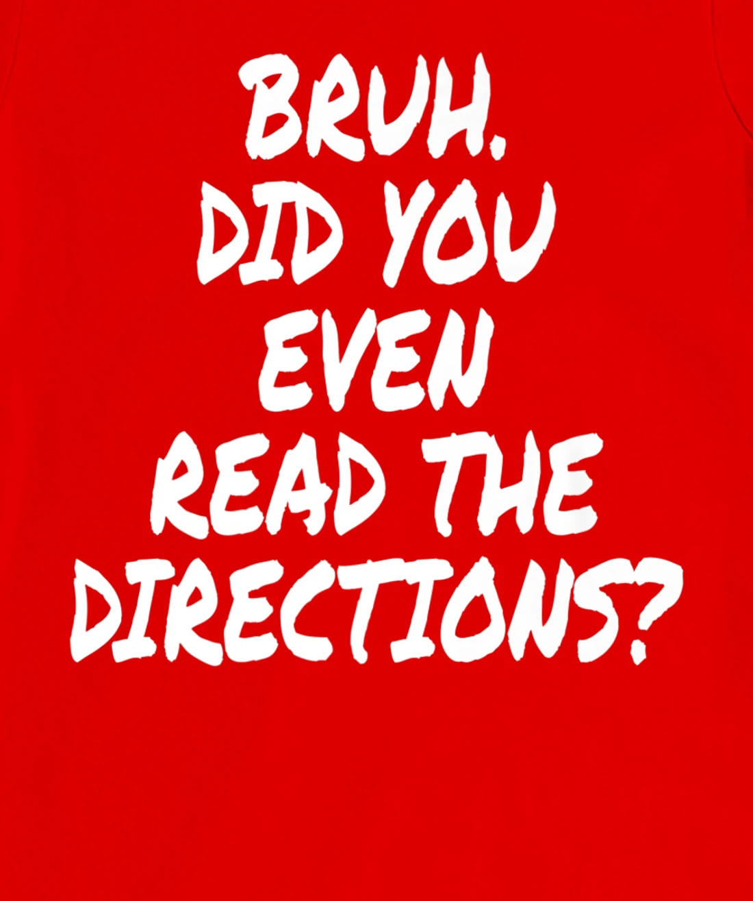 Bruh Did You Even Read The Directions Teacher Saying Quote T-Shirt, Women T-Shirt