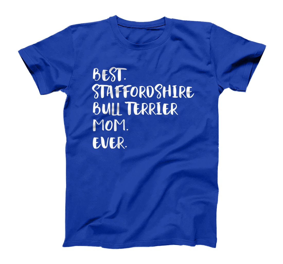 Best Staffordshire Bull Terrier Mom Ever T-Shirt, Women T-Shirt