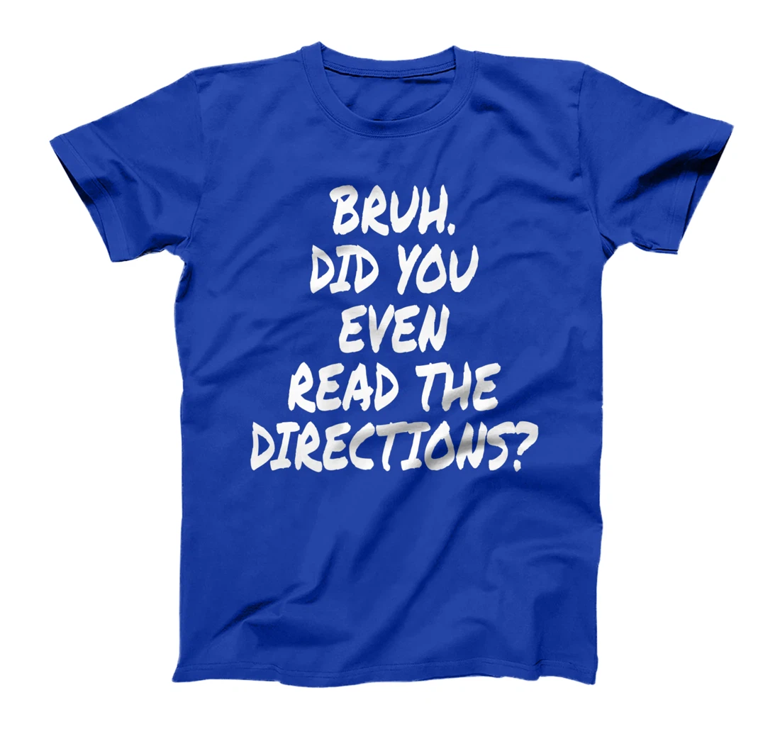 Bruh Did You Even Read The Directions Teacher Saying Quote T-Shirt, Women T-Shirt