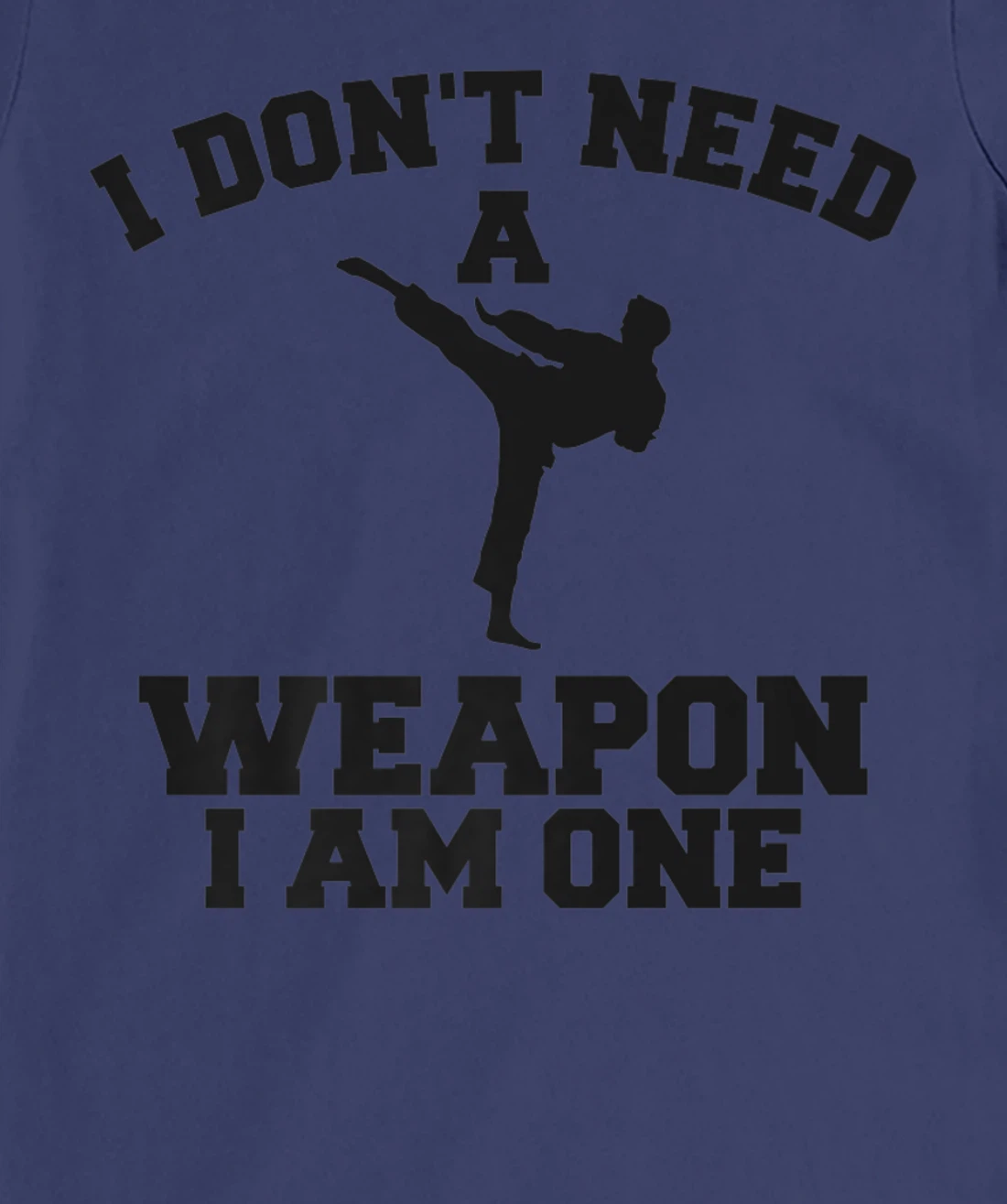 I Don't Need A Weapon I Am One Karate Martial Arts T-Shirt, Women T-Shirt