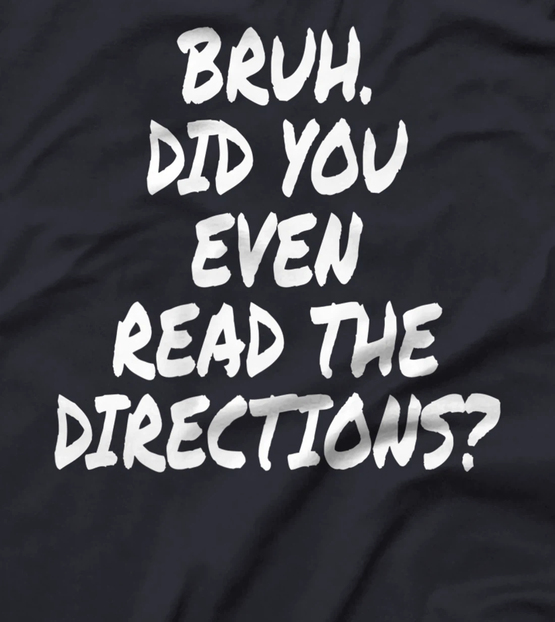 Bruh Did You Even Read The Directions Teacher Saying Quote T-Shirt, Women T-Shirt