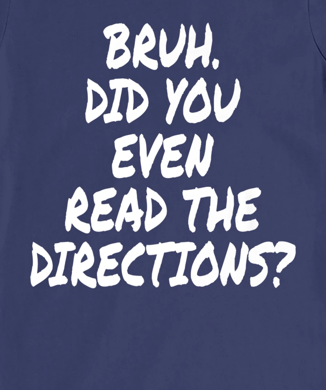 Bruh Did You Even Read The Directions Teacher Saying Quote T-Shirt, Women T-Shirt