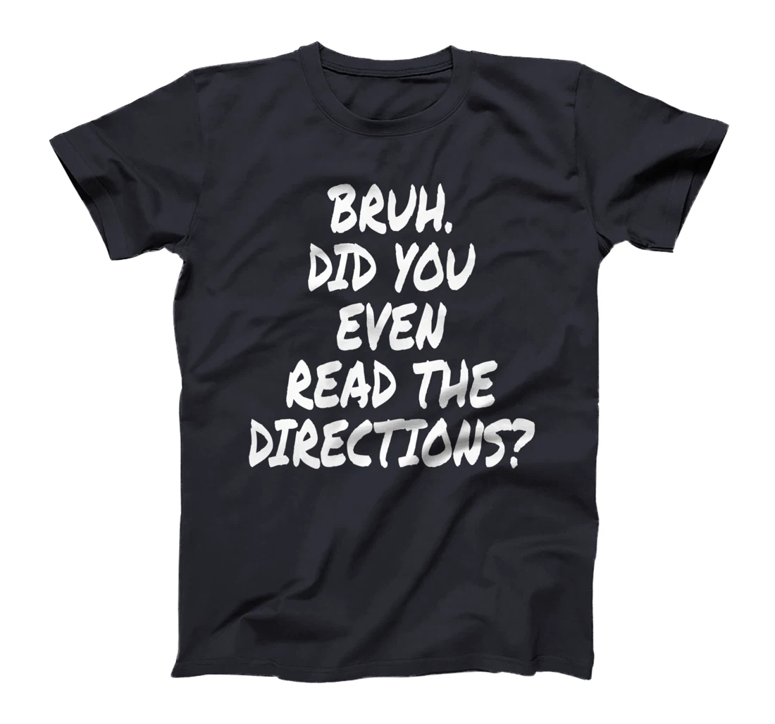 Bruh Did You Even Read The Directions Teacher Saying Quote T-Shirt, Women T-Shirt