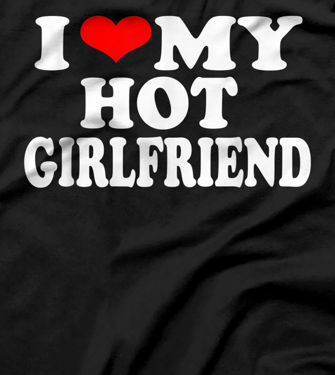 I Red Heart Funny I love My Hot Girlfriend T-Shirt, Women T-Shirt