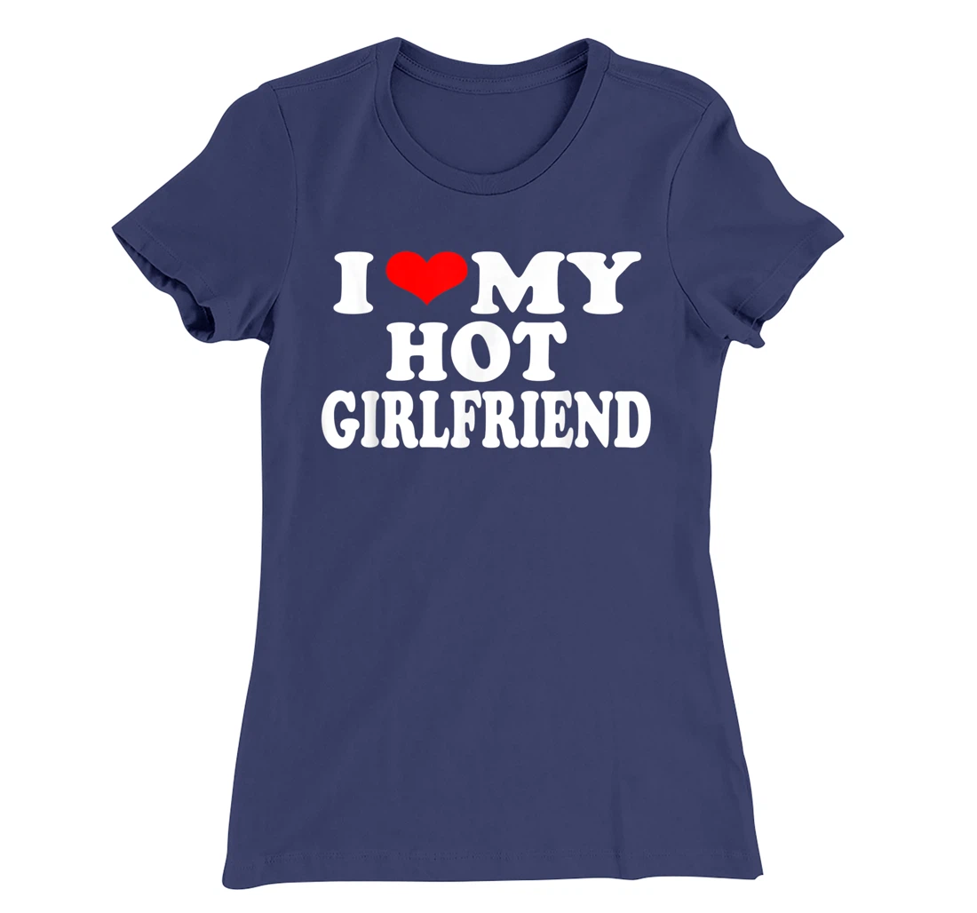 I Red Heart Funny I love My Hot Girlfriend T-Shirt, Women T-Shirt