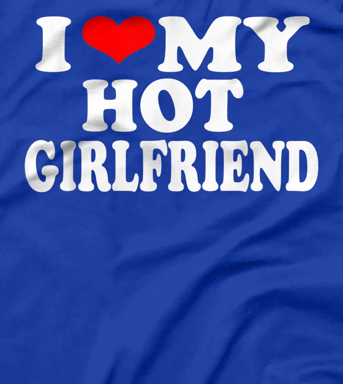 I Red Heart Funny I love My Hot Girlfriend T-Shirt, Women T-Shirt