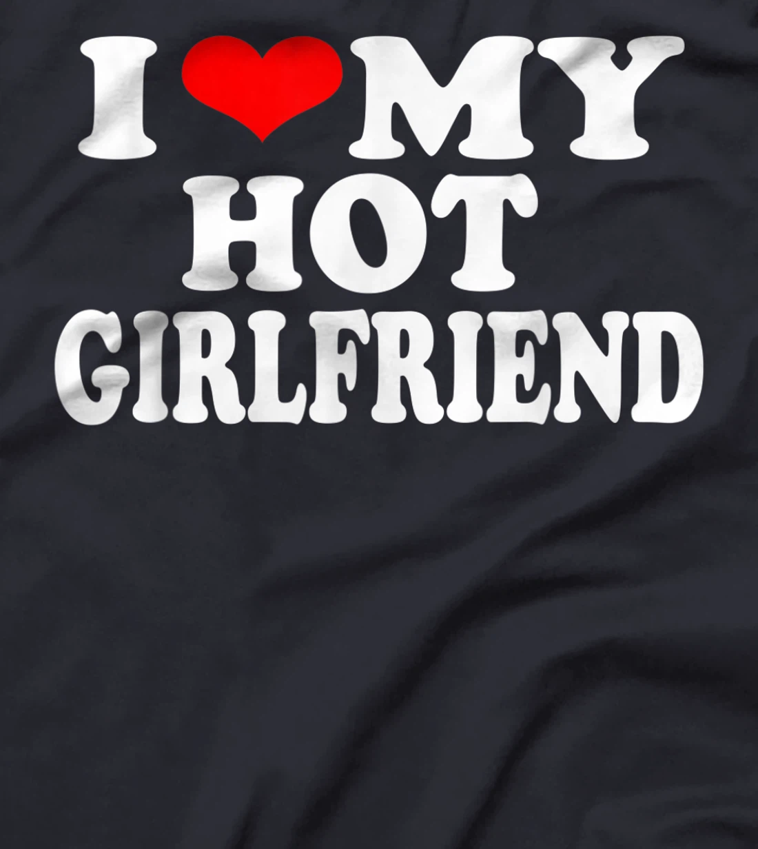 I Red Heart Funny I love My Hot Girlfriend T-Shirt, Women T-Shirt