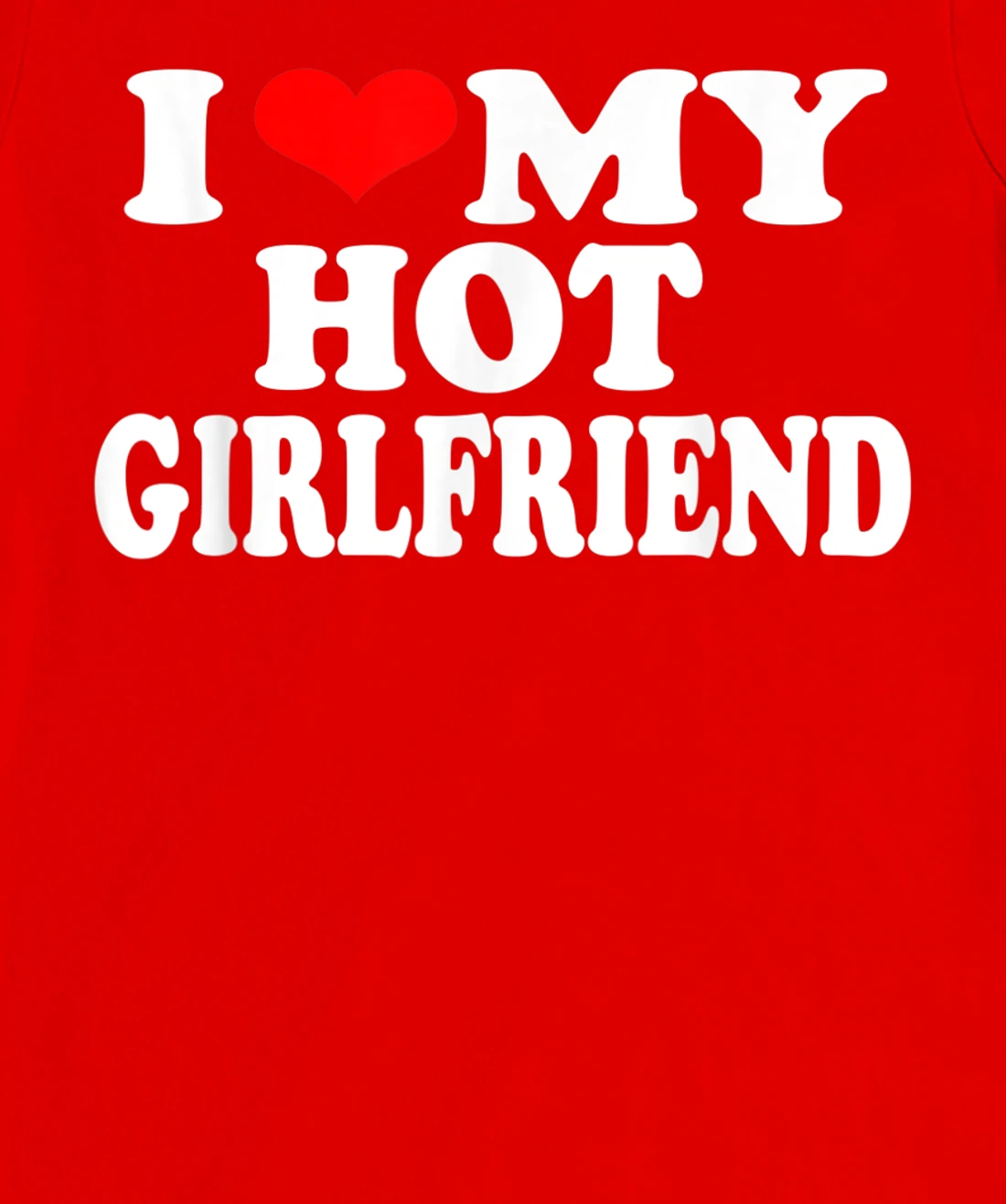 I Red Heart Funny I love My Hot Girlfriend T-Shirt, Women T-Shirt