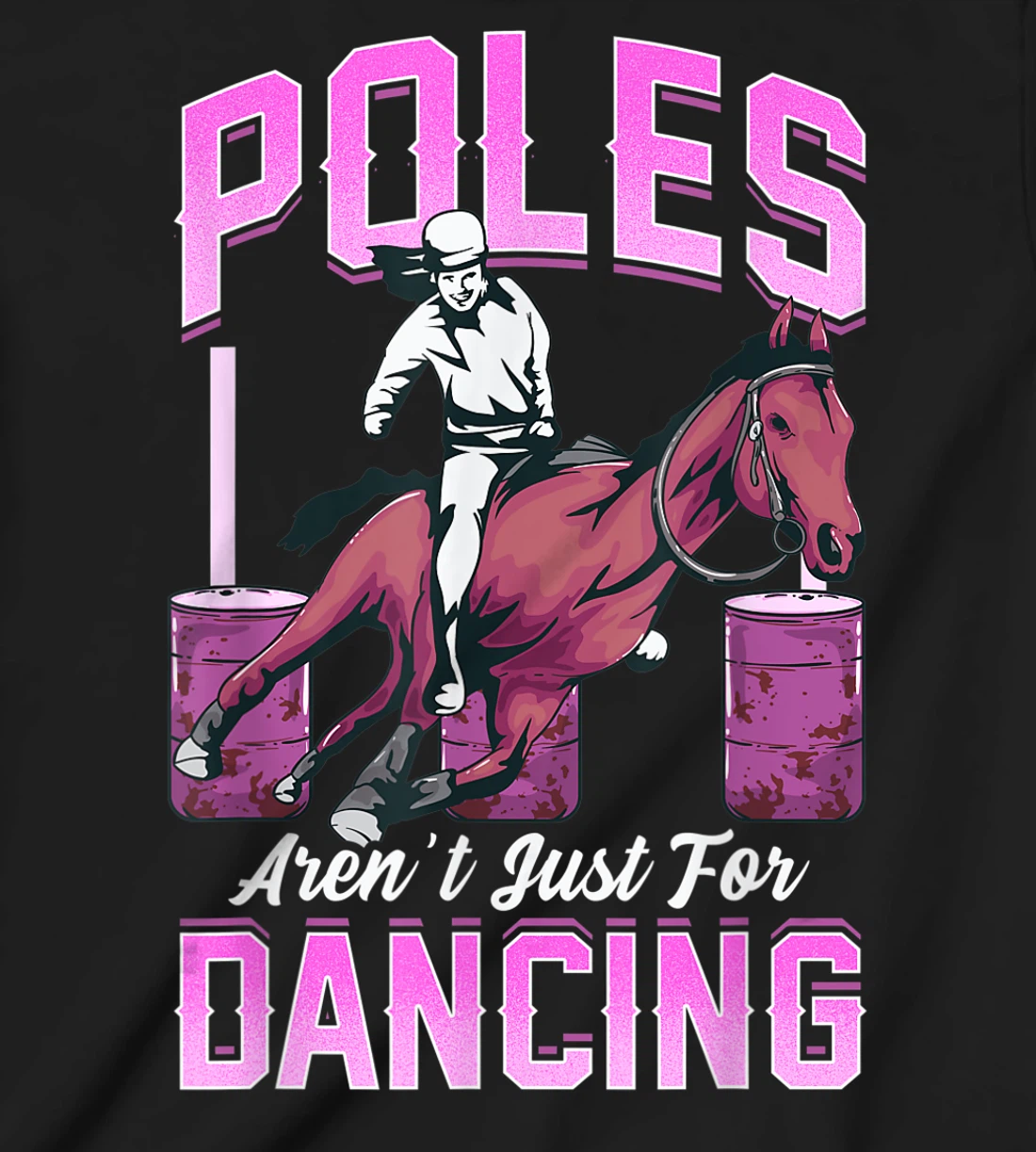 Poles Aren't Just For Dancing Barrel Racing Rodeo Cowboy T-Shirt, Kid T-Shirt and Women T-Shirt