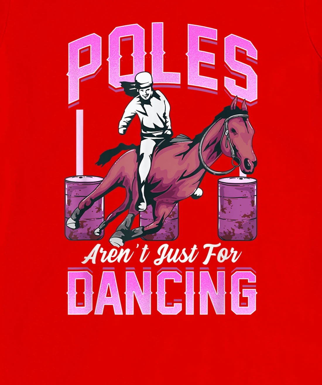 Poles Aren't Just For Dancing Barrel Racing Rodeo Cowboy T-Shirt, Kid T-Shirt and Women T-Shirt