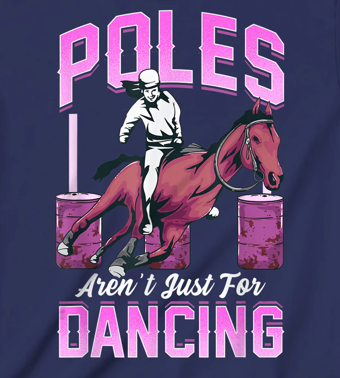 Poles Aren't Just For Dancing Barrel Racing Rodeo Cowboy T-Shirt, Kid T-Shirt and Women T-Shirt