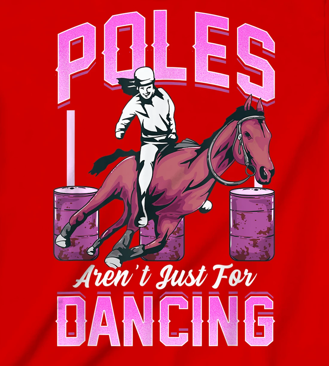 Poles Aren't Just For Dancing Barrel Racing Rodeo Cowboy T-Shirt, Kid T-Shirt and Women T-Shirt