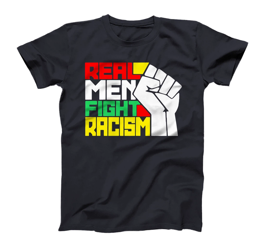 Funny Real Men Fight Racism T-Shirt, Kid T-Shirt and Women T-Shirt