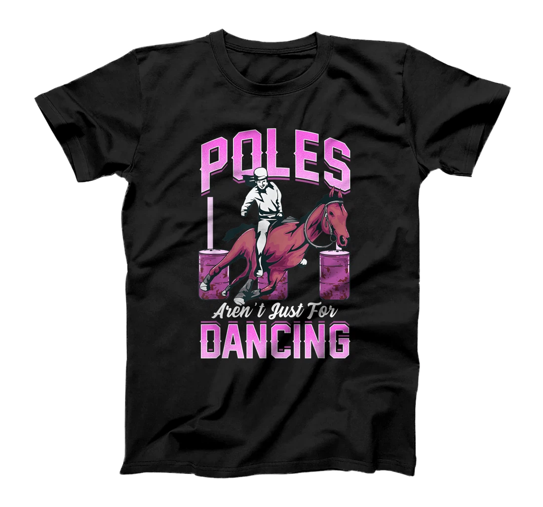 Poles Aren't Just For Dancing Barrel Racing Rodeo Cowboy T-Shirt, Kid T-Shirt and Women T-Shirt