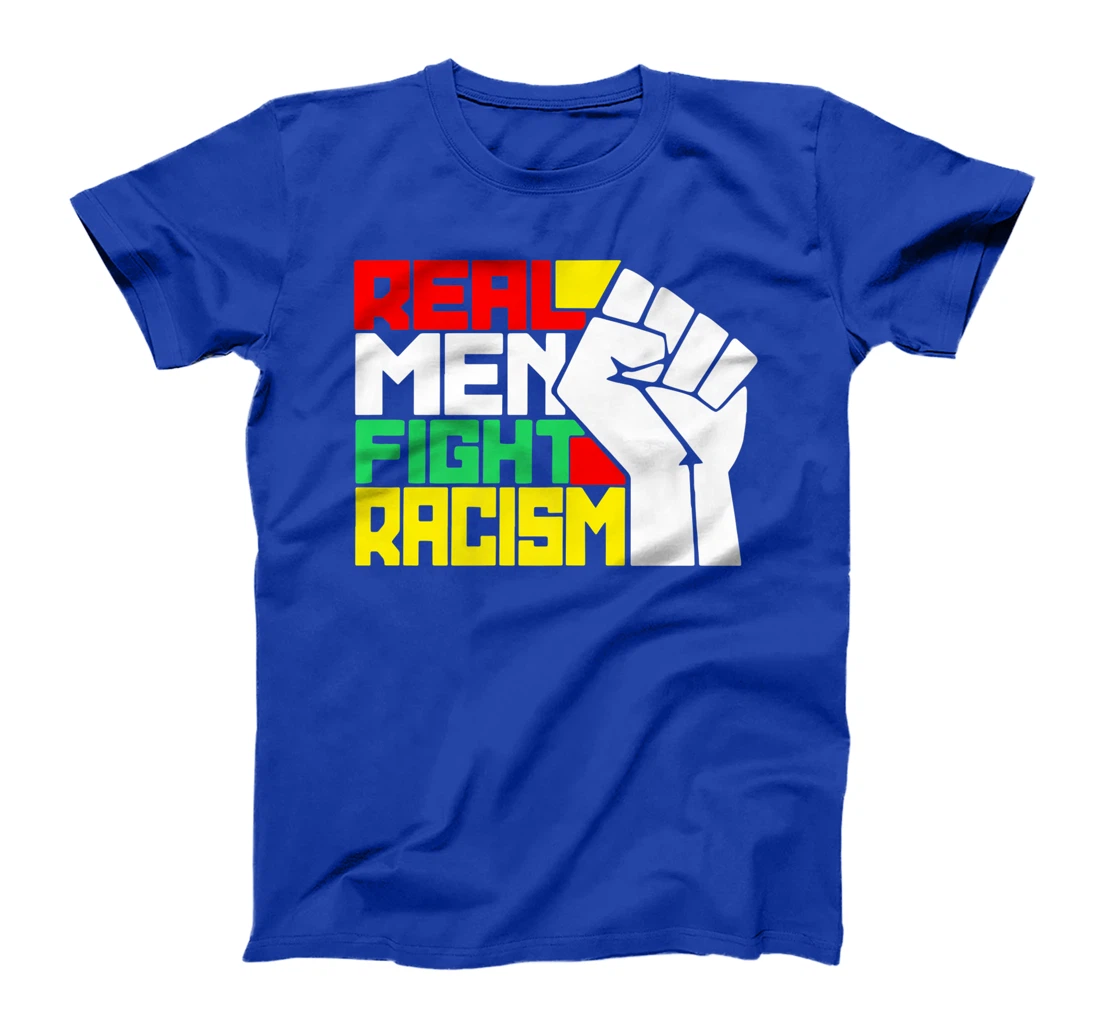 Funny Real Men Fight Racism T-Shirt, Kid T-Shirt and Women T-Shirt