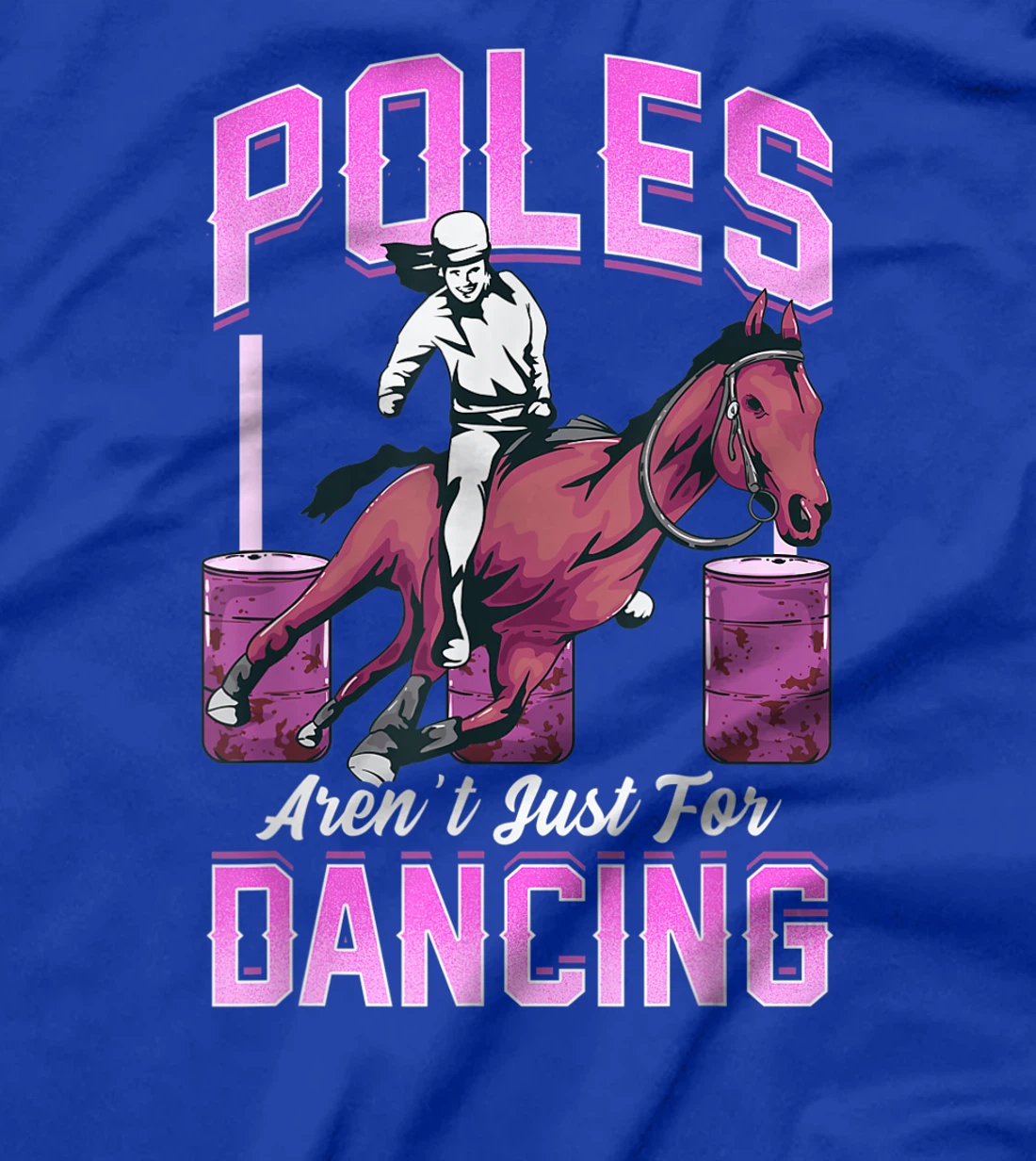 Poles Aren't Just For Dancing Barrel Racing Rodeo Cowboy T-Shirt, Kid T-Shirt and Women T-Shirt