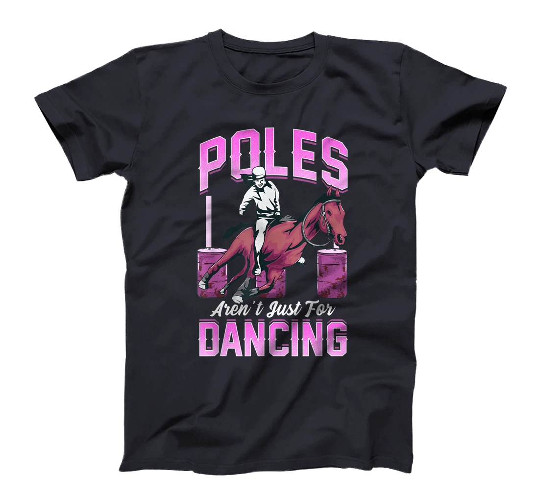Poles Aren't Just For Dancing Barrel Racing Rodeo Cowboy T-Shirt, Kid T-Shirt and Women T-Shirt