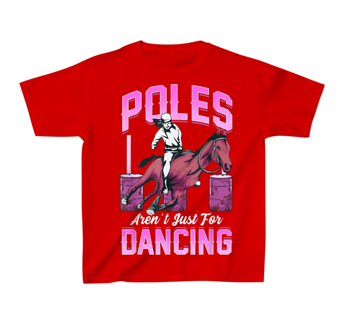 Poles Aren't Just For Dancing Barrel Racing Rodeo Cowboy T-Shirt, Kid T-Shirt and Women T-Shirt