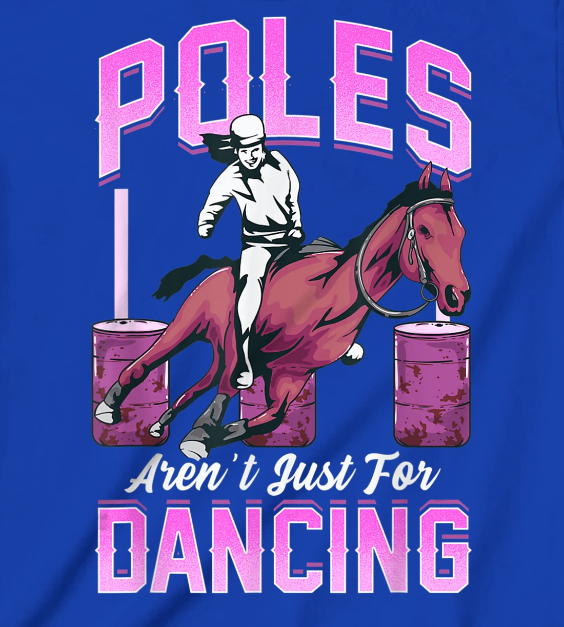Poles Aren't Just For Dancing Barrel Racing Rodeo Cowboy T-Shirt, Kid T-Shirt and Women T-Shirt