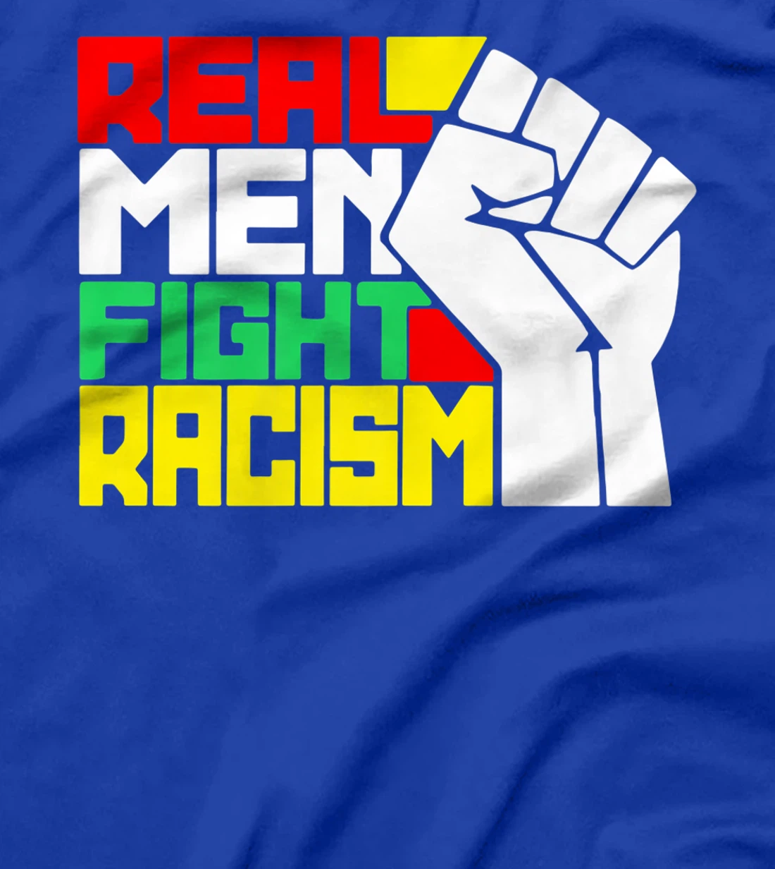 Funny Real Men Fight Racism T-Shirt, Kid T-Shirt and Women T-Shirt