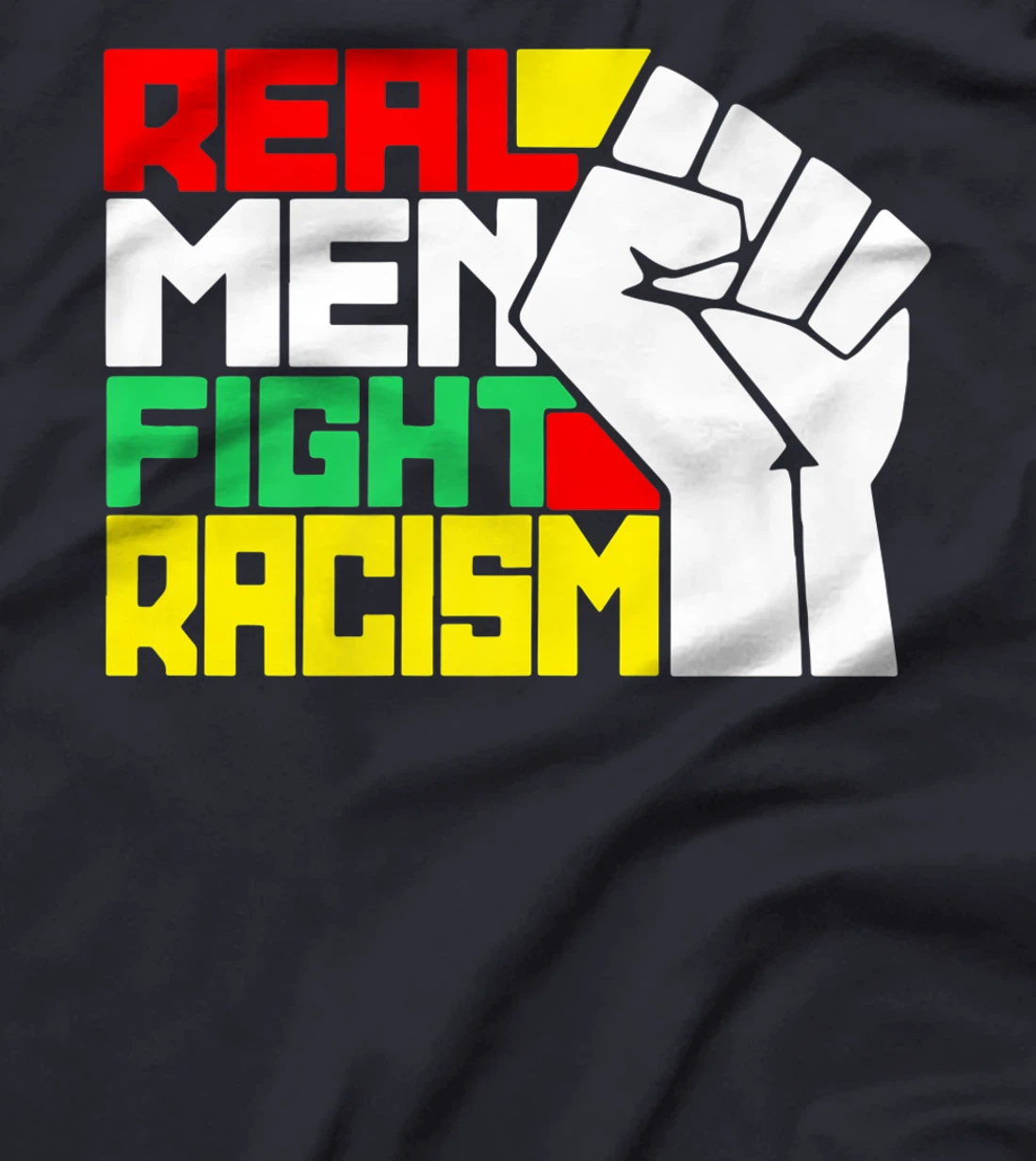 Funny Real Men Fight Racism T-Shirt, Kid T-Shirt and Women T-Shirt