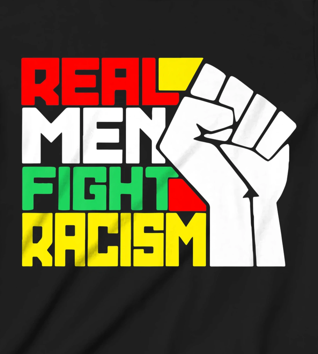 Funny Real Men Fight Racism T-Shirt, Kid T-Shirt and Women T-Shirt