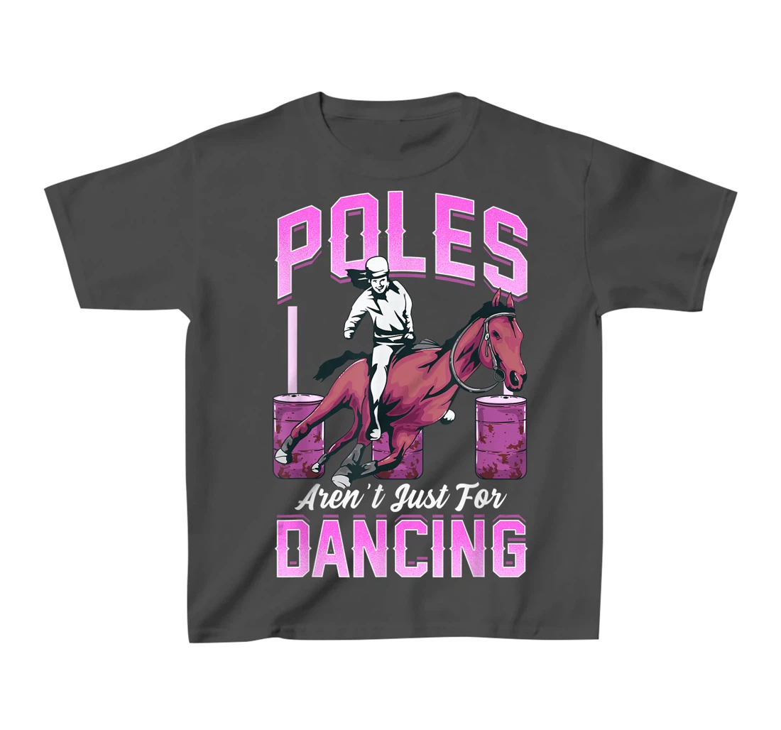 Poles Aren't Just For Dancing Barrel Racing Rodeo Cowboy T-Shirt, Kid T-Shirt and Women T-Shirt