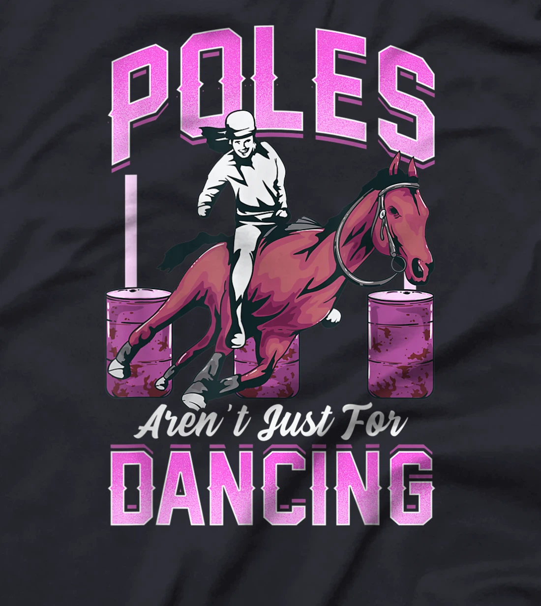 Poles Aren't Just For Dancing Barrel Racing Rodeo Cowboy T-Shirt, Kid T-Shirt and Women T-Shirt