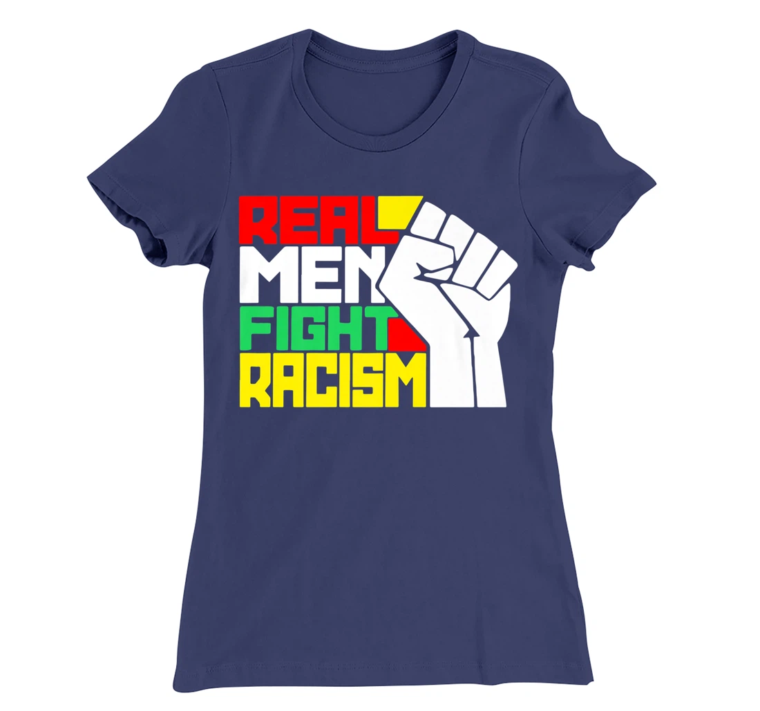 Funny Real Men Fight Racism T-Shirt, Kid T-Shirt and Women T-Shirt