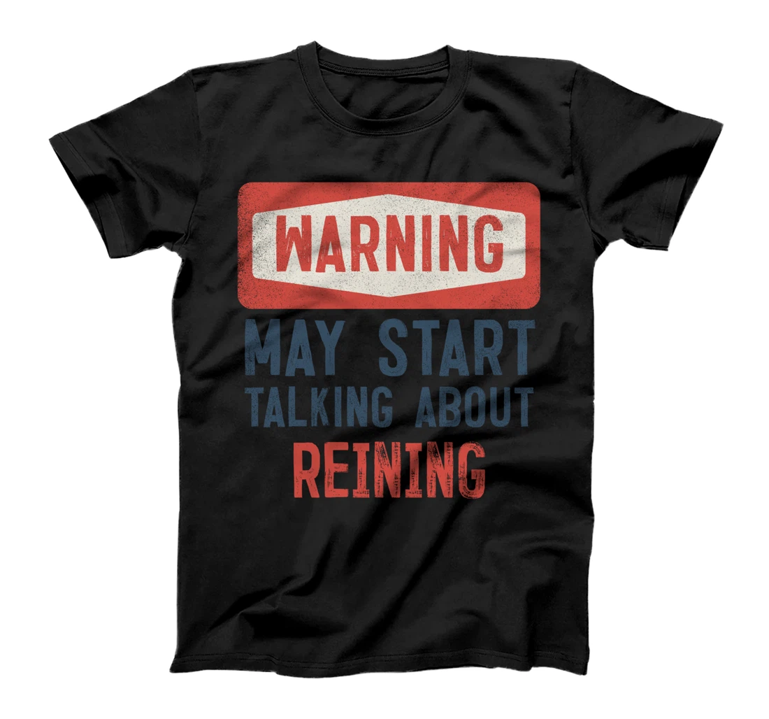 Warning May Start Talking About Reining T-Shirt
