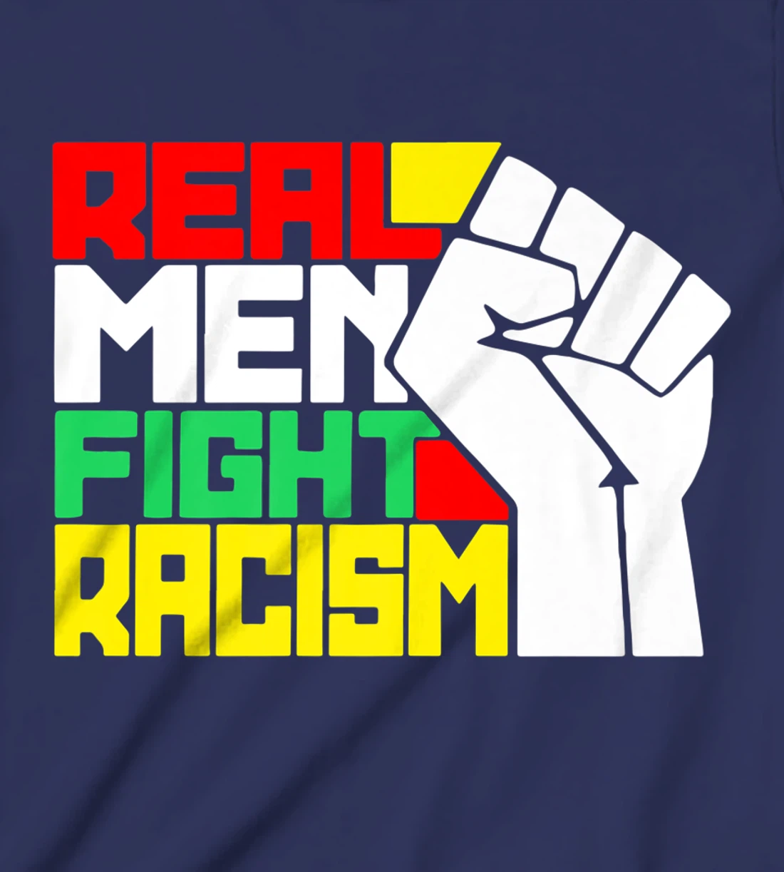 Funny Real Men Fight Racism T-Shirt, Kid T-Shirt and Women T-Shirt