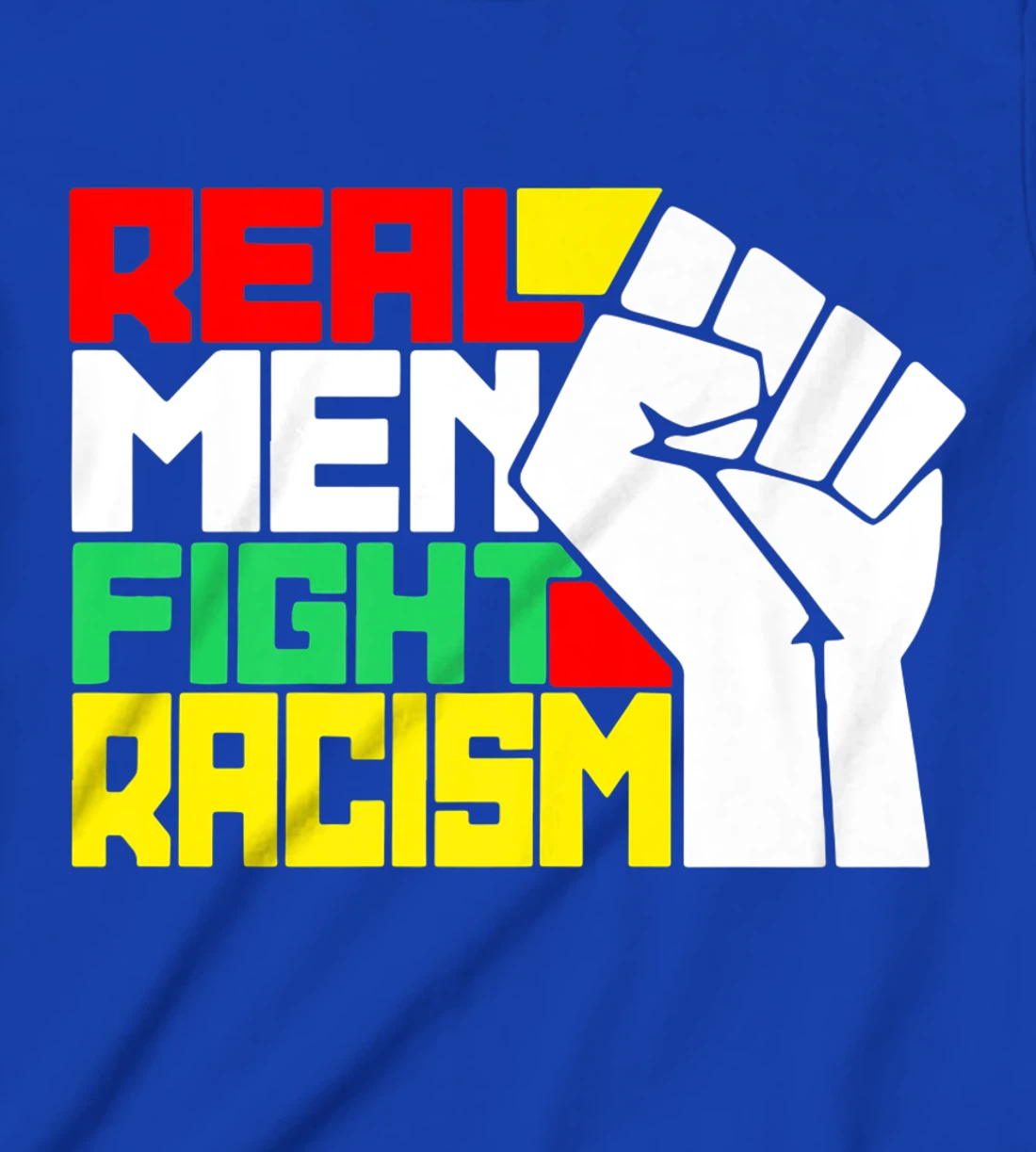 Funny Real Men Fight Racism T-Shirt, Kid T-Shirt and Women T-Shirt