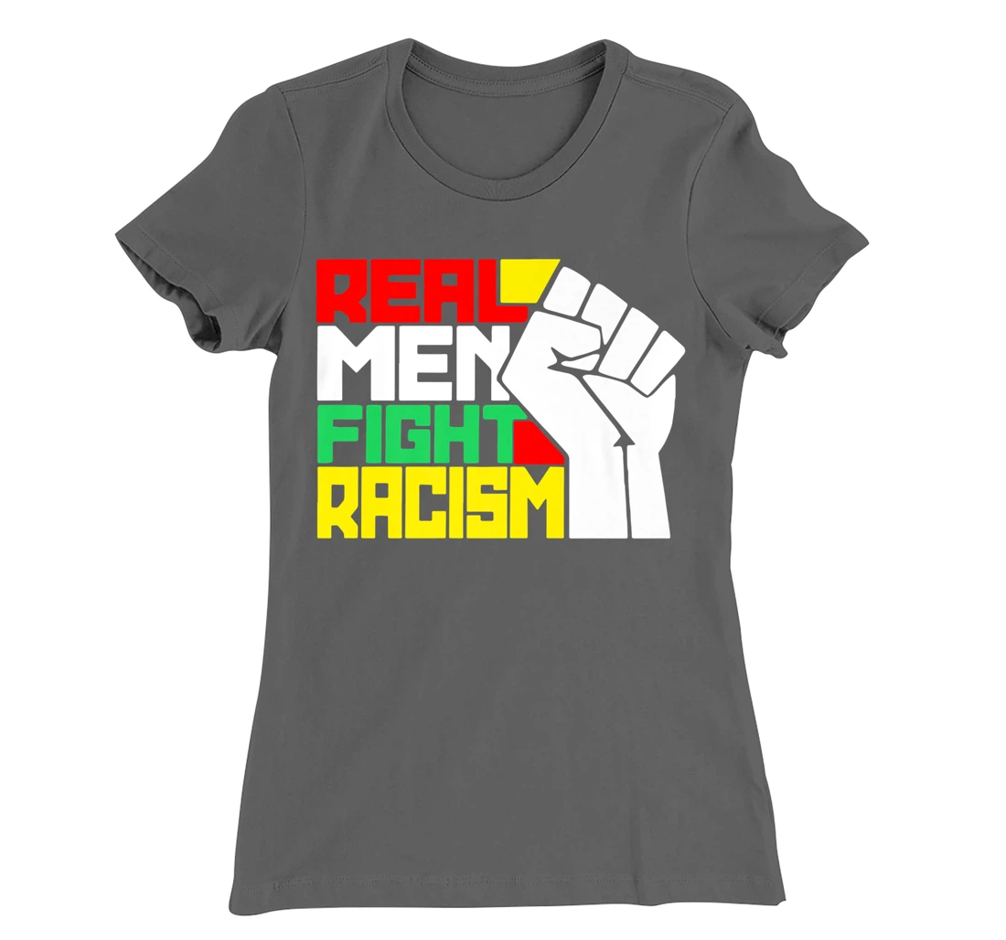 Funny Real Men Fight Racism T-Shirt, Kid T-Shirt and Women T-Shirt