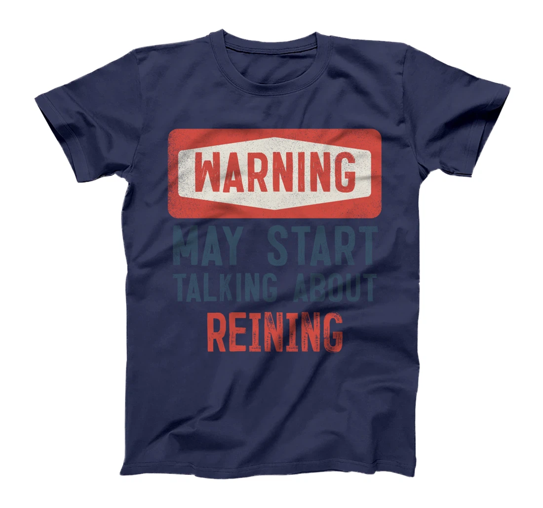 Warning May Start Talking About Reining T-Shirt