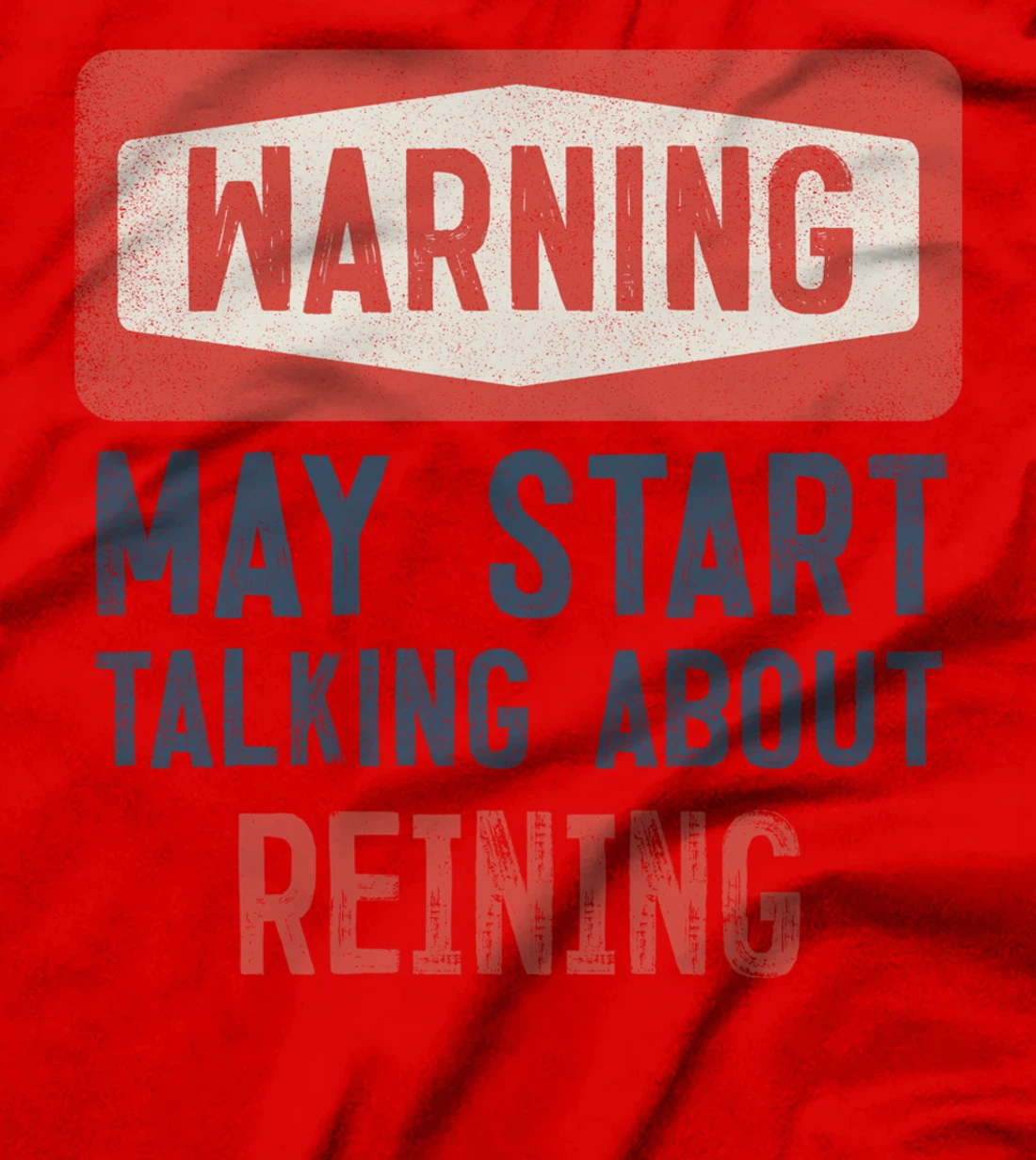 Warning May Start Talking About Reining T-Shirt