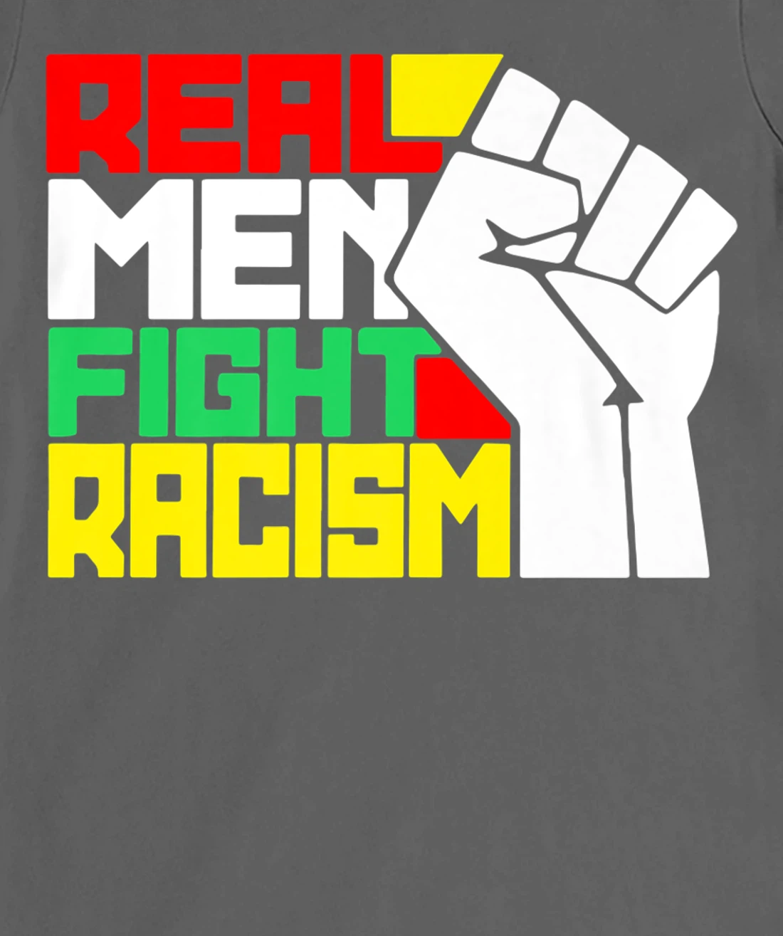 Funny Real Men Fight Racism T-Shirt, Kid T-Shirt and Women T-Shirt