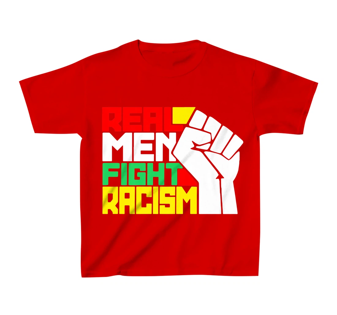 Funny Real Men Fight Racism T-Shirt, Kid T-Shirt and Women T-Shirt