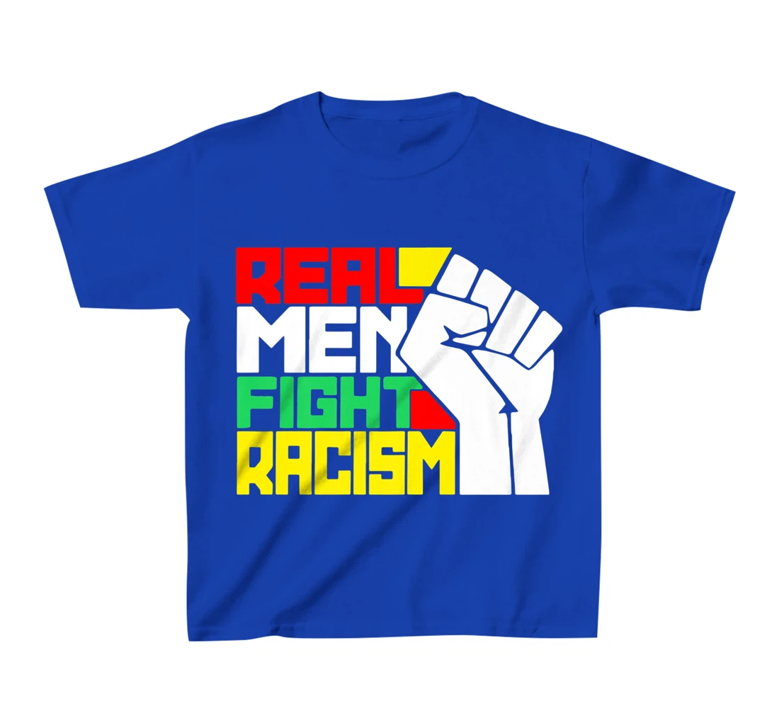 Funny Real Men Fight Racism T-Shirt, Kid T-Shirt and Women T-Shirt
