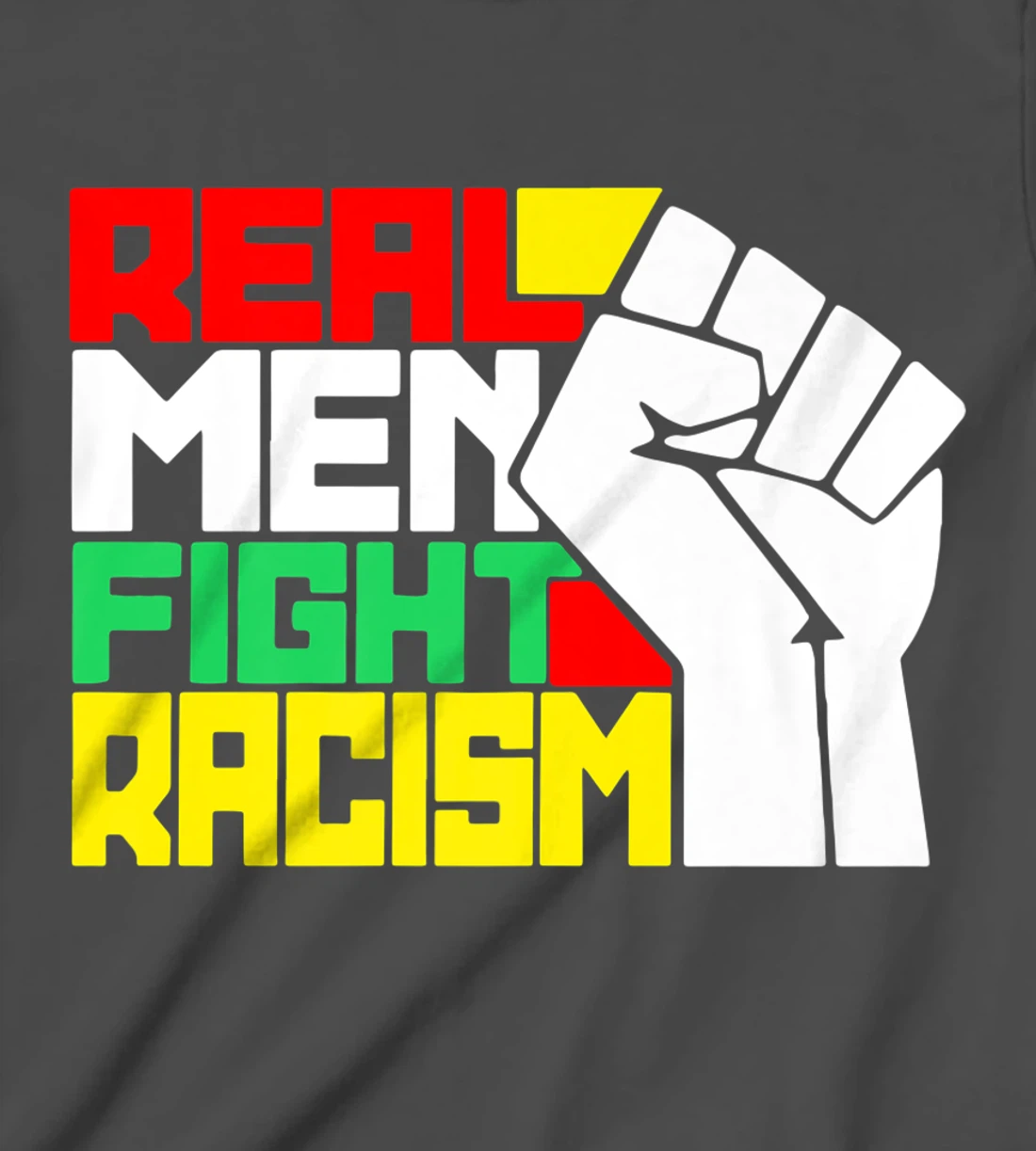 Funny Real Men Fight Racism T-Shirt, Kid T-Shirt and Women T-Shirt