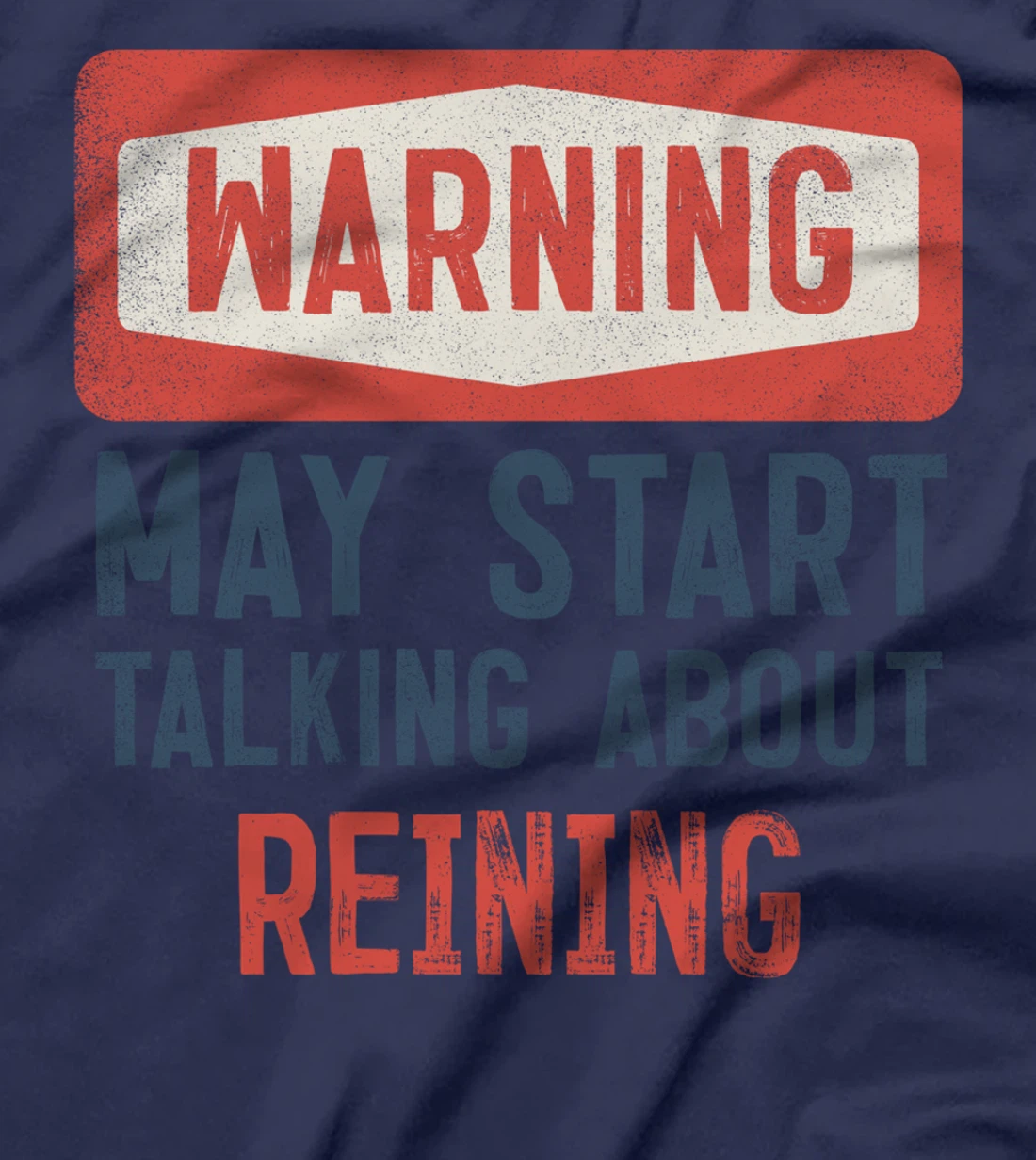Warning May Start Talking About Reining T-Shirt