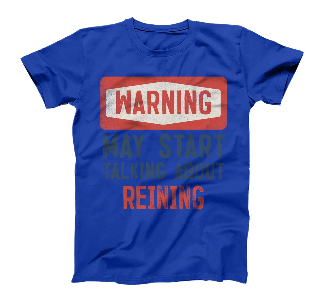 Warning May Start Talking About Reining T-Shirt
