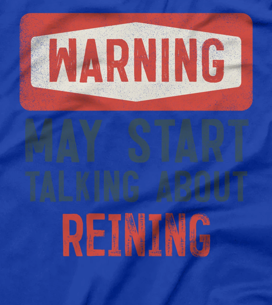 Warning May Start Talking About Reining T-Shirt