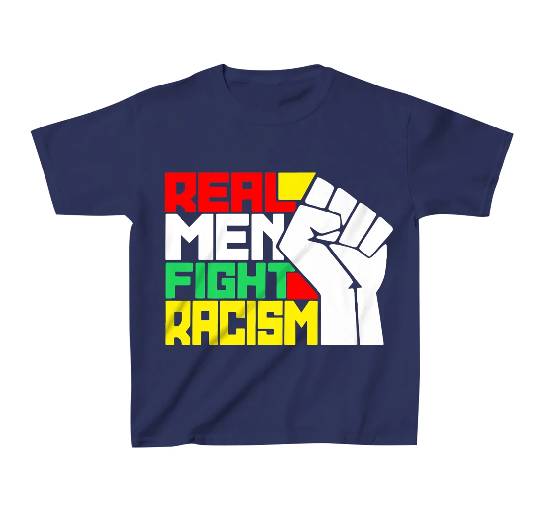 Funny Real Men Fight Racism T-Shirt, Kid T-Shirt and Women T-Shirt