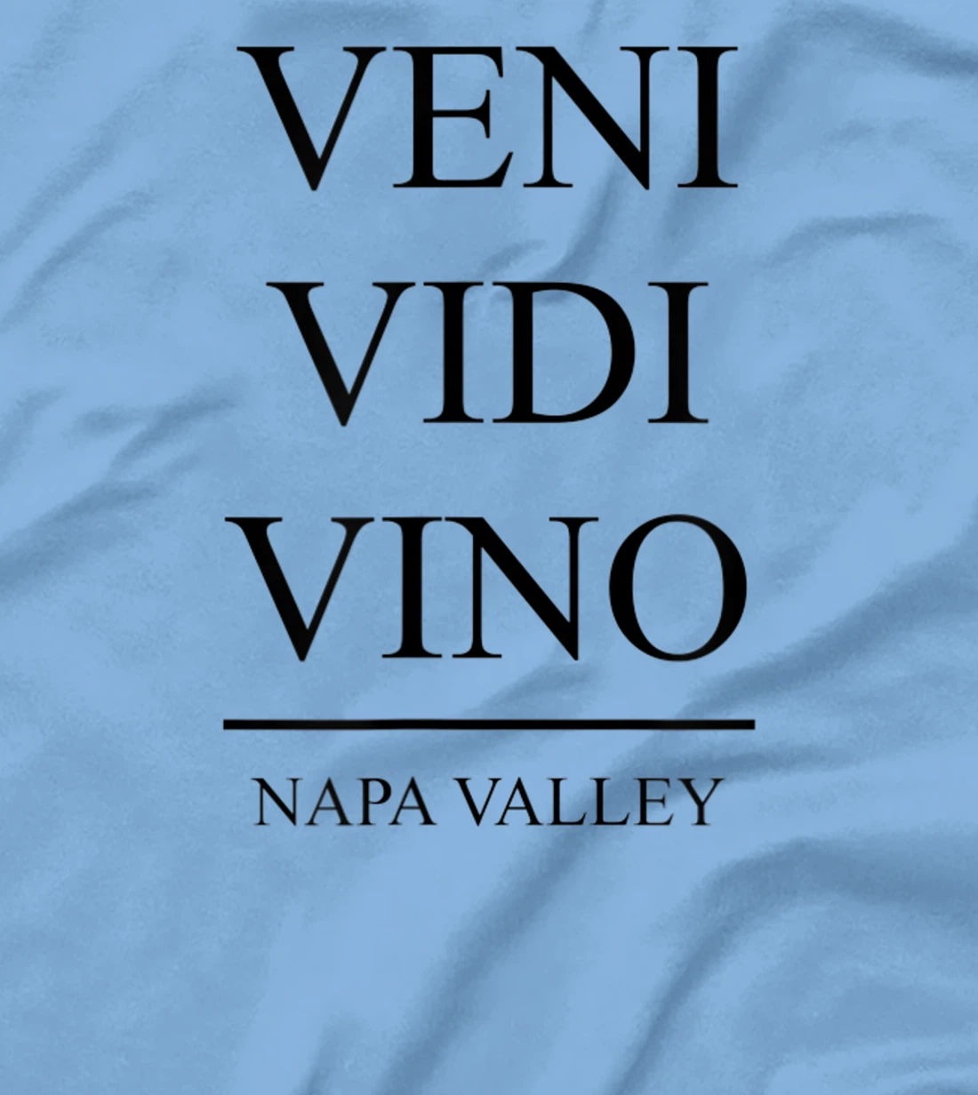Womens Veni Vidi Vino - I Came I Saw I Drank Wine in Napa Valley T-Shirt, Women T-Shirt