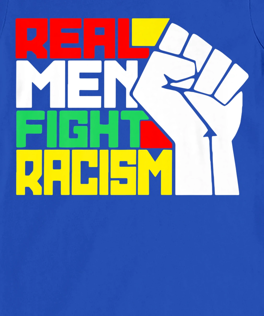 Funny Real Men Fight Racism T-Shirt, Kid T-Shirt and Women T-Shirt