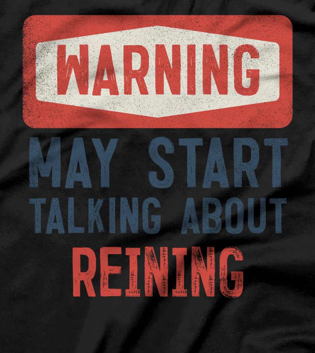 Warning May Start Talking About Reining T-Shirt